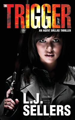 The Trigger: An Agent Dallas Thriller - Sellers, L J