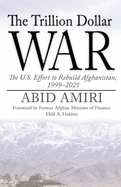 The Trillion Dollar War: The U.S. Effort to Rebuild Afghanistan, 1999-2021