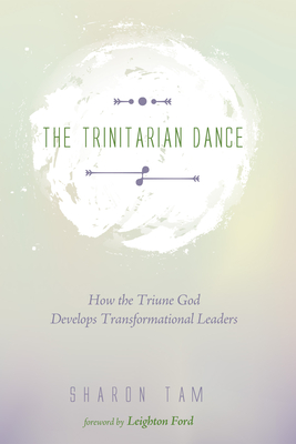 The Trinitarian Dance - Tam, Sharon, and Ford, Leighton, Dr. (Foreword by)