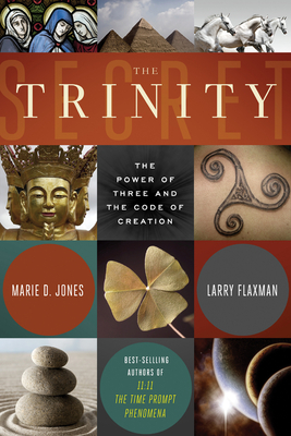 The Trinity Secret: The Power of Three and the Code of Creation - Jones, Marie D, and Flaxman, Larry