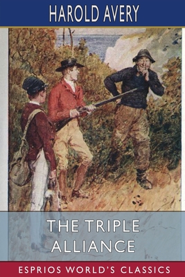 The Triple Alliance (Esprios Classics): Its Trials and Triumphs - Avery, Harold