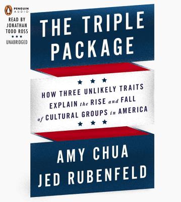 The Triple Package: How Three Unlikely Traits Explain the Rise and Fall of Cultural Groups in America - Chua, Amy, and Rubenfeld, Jed, and Ross, Jonathan Todd (Read by)