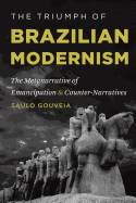 The Triumph of Brazilian Modernism: The Metanarrative of Emancipation and Counter-Narratives