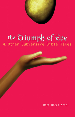 The Triumph of Eve: & Other Subversive Bible Tales - Biers-Ariel, Matt