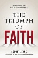 The Triumph of Faith: Why the World Is More Religious Than Ever