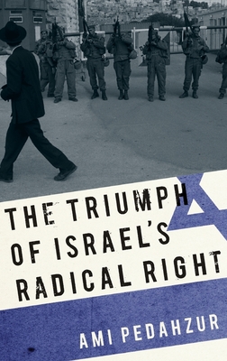 The Triumph of Israel's Radical Right - Pedahzur, Ami