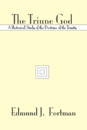 The Triune God: A Historical Study of the Doctrine of the Trinity