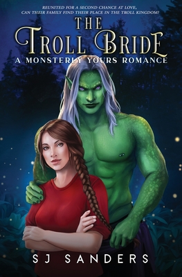 The Troll Bride: A Monsterly Yours Romance - Sanders, S J