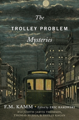 The Trolley Problem Mysteries - Kamm, F M, and Rakowski, Eric (Editor)