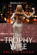 The Trophy Wife: A completely addictive, fast-paced psychological thriller