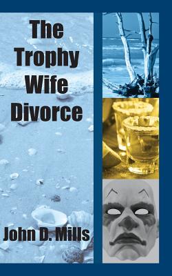 The Trophy Wife Divorce - Mills, John D