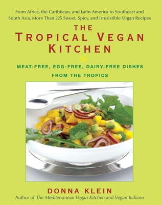 The Tropical Vegan Kitchen: Meat-Free, Egg-Free, Dairy-Free Dishes from the Tropics: A Cookbook - Klein, Donna