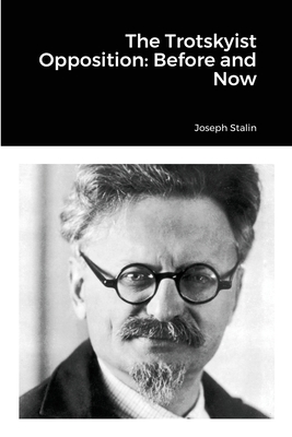 The Trotskyist Opposition: Before and Now - Stalin, Joseph