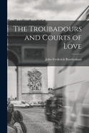 The Troubadours and Courts of Love