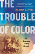 The Trouble of Color: An American Family Memoir