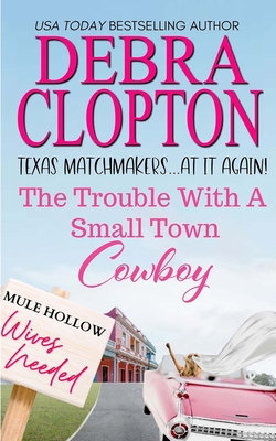 The Trouble with a Small Town Cowboy - Clopton, Debra