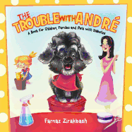 The Trouble with Andr?: A Book for Children, Families and Pets with Diabetes