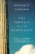 The Trouble with Democracy: A Citizen Speaks Out