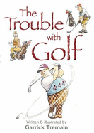 The Trouble with Golf