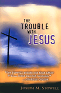 The Trouble with Jesus: Living for Jesus in a Non-Jesus World