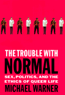 The Trouble with Normal: Sex, Politics, and the Ethics of Queer Life