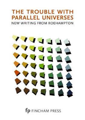 The Trouble with Parallel Universes: New Writing from Roehampton - Ross, Leone (Editor), and Tondeur, Louise (Editor), and Greenberg, Susan (Editor)