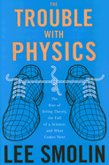 The Trouble with Physics: The Rise of String Theory, the Fall of a Science, and What Comes Next