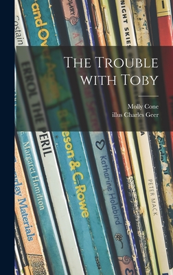 The Trouble With Toby - Cone, Molly, and Geer, Charles Illus (Creator)