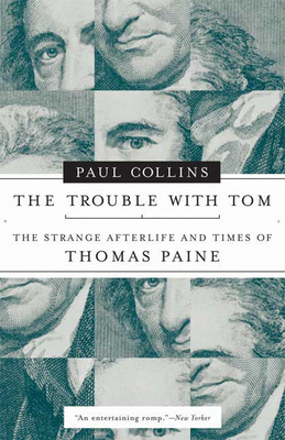 The Trouble with Tom: The Strange Afterlife and Times of Thomas Paine - Collins, Paul