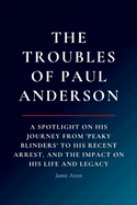 The Troubles of Paul Anderson: A Spotlight on His Journey from 'Peaky Blinders' to His Recent Arrest, and The Impact on His Life and Legacy