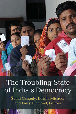 The Troubling State of India's Democracy - Mistree, Dinsha (Editor), and Ganguly, Sumit (Editor), and Diamond, Larry (Editor)