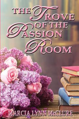 The Trove of the Passion Room - McClure, Marcia Lynn