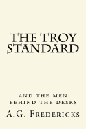 The Troy Standard: And the Men Behind the Desks
