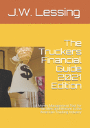 The Truckers Financial Guide 2021 Edition: A Money Management Tool for the Men and Women in the American Trucking Industry