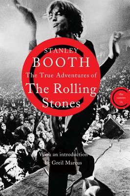 The True Adventures of the Rolling Stones - Booth, Stanley, and Marcus, Greil (Introduction by)