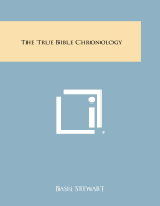 The True Bible Chronology - Stewart, Basil