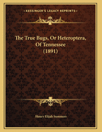 The True Bugs, Or Heteroptera, Of Tennessee (1891)