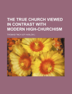 The True Church Viewed in Contrast with Modern High-Churchism