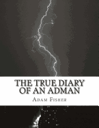 The True Diary of an Adman: Second Edition