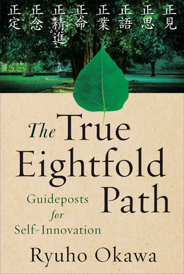 The True Eightfold Path: Guideposts for Self-Innovation - Okawa, Ryuho