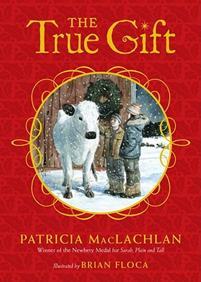 The True Gift: A Christmas Story - MacLachlan, Patricia