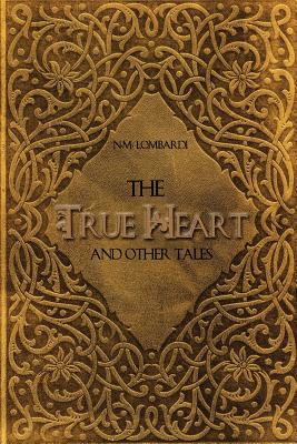 The True Heart and Other Tales - Lombardi, N M