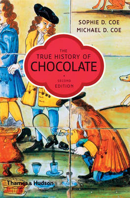 The True History of Chocolate - Coe, Sophie D, and Coe, Michael D