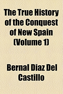 The True History of the Conquest of New Spain Volume 1