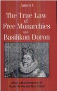 The True Law of Free Monarchies: And, Basilikon Doron