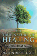 The True Nature of Healing: A Surgeon's Soul Journey