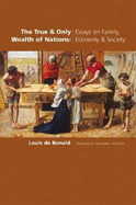 The True & Only Wealth of Nations: Essays on Family, Economy, & Society