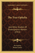 The True Ophelia: And Other Studies of Shakespeare's Women (1913)