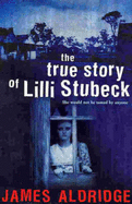 The True Story of Lilli Stubeck - Aldridge, James