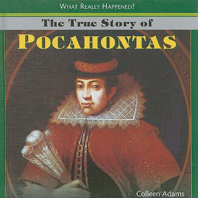 The True Story of Pocahontas - Adams, Colleen